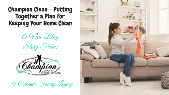 Champion Clean - Putting Together a Plan for Keeping Your Home Clean