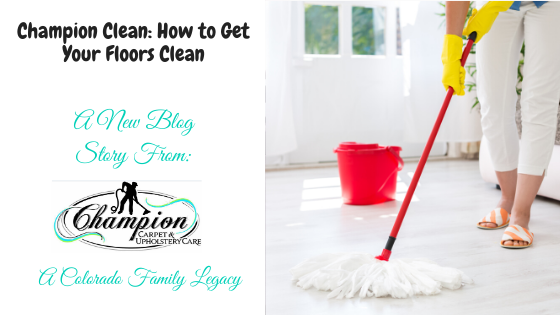 Champion Clean: How to Get Your Floors Clean