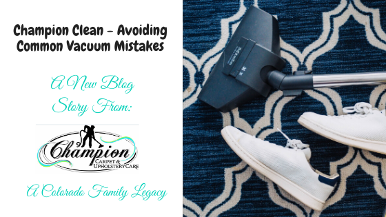 Champion Clean - Avoiding Common Vacuum Mistakes